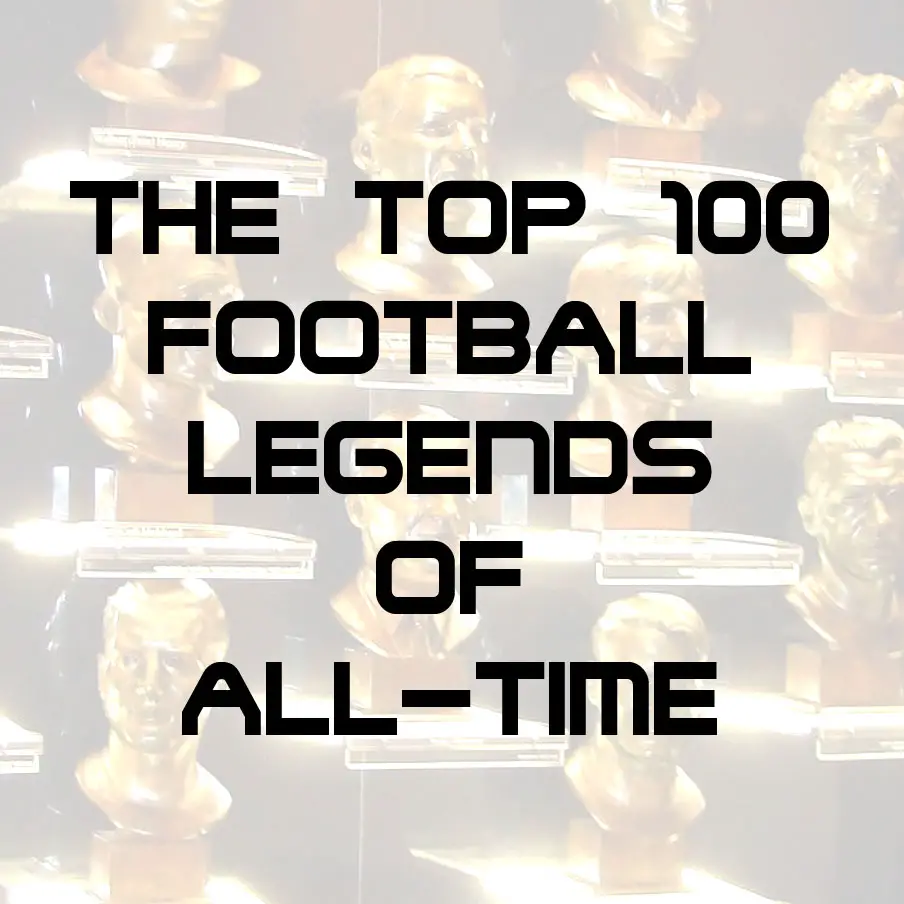 The Top 100 Football Legends of AllTime Future Football Legends